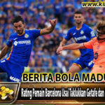 Rating Pemain Barcelona Usai Taklukkan Getafe dan Kian Menjauh di Puncak